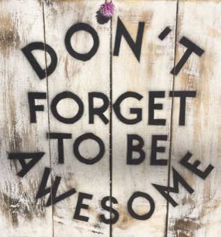 Dont forget to be awesome sign